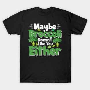 Funny Vegan Tee, Maybe Broccoli Doesn't Like You Either T-Shirt